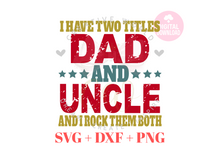 Load image into Gallery viewer, I have two titles Dad and Uncle svg | Vintage | Distressed