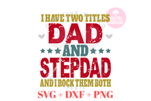 Load image into Gallery viewer, I have two titles Dad and StepDad svg | Vintage | Distressed