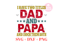 Load image into Gallery viewer, I have two titles Dad and Papa svg | Vintage | Distressed