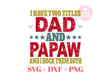 Load image into Gallery viewer, I have two titles Dad and Papaw svg | Vintage | Distressed