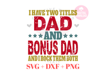 Load image into Gallery viewer, I have two titles Dad and BonusDad svg | Vintage | Distressed