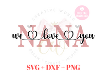 Load image into Gallery viewer, We Love You Nana svg | I Love You Nana svg