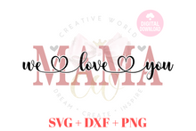 Load image into Gallery viewer, We Love You Mama svg | I Love You Mama svg