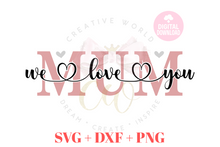 Load image into Gallery viewer, We Love You Mum svg | I Love You Mum svg