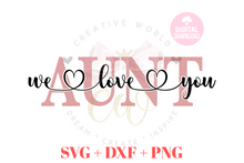 Load image into Gallery viewer, We Love You Aunt svg | I Love You Aunt svg