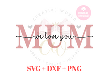 Load image into Gallery viewer, We Love You Mum svg | I Love You Mum svg