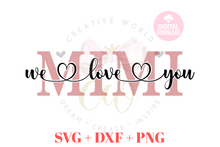Load image into Gallery viewer, We Love You Mimi svg | I Love You Mimi svg