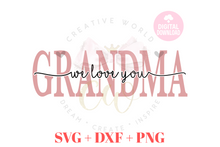 Load image into Gallery viewer, We Love You Grandma svg | I Love You Grandma svg