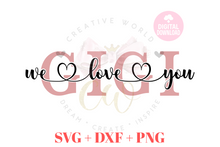 Load image into Gallery viewer, We Love You Gigi svg | I Love You Gigi svg