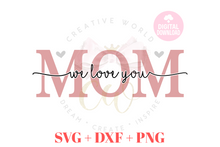 Load image into Gallery viewer, We Love You Mom svg | I Love You Mom svg