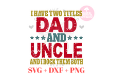 Load image into Gallery viewer, I have two titles Dad and Uncle svg | Vintage | Distressed
