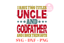 Load image into Gallery viewer, I have two titles Uncle and Godfather svg | Vintage | Distressed
