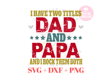 Load image into Gallery viewer, I have two titles Dad and Papa svg | Vintage | Distressed
