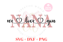 Load image into Gallery viewer, We Love You Nana svg | I Love You Nana svg
