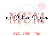 Load image into Gallery viewer, We Love You Mum svg | I Love You Mum svg
