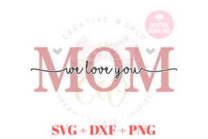 Mom We Love You svg | Mom svg