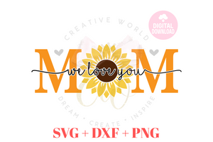 Sunflower Mom We Love you SVG | We Love You svg